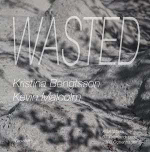 Kristina Bengtsson & Kevin Malcolm: Wasted